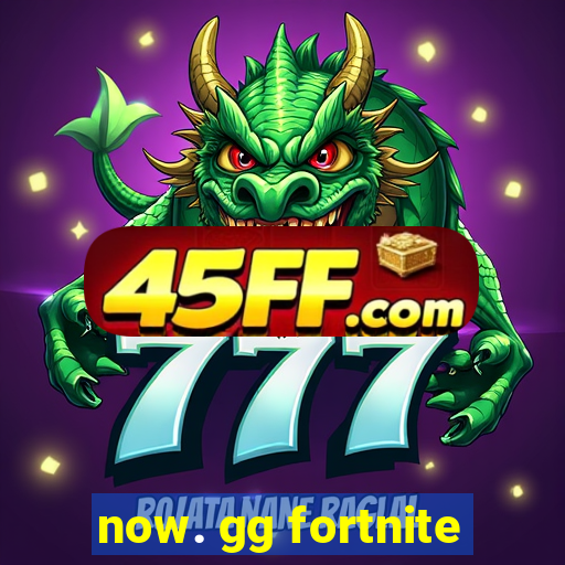 now. gg fortnite